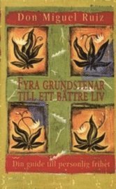 Cover for Don Miguel Ruiz · Fyra grundstenar till ett bättre liv : guide till personlig frihet (Bok) (2009)