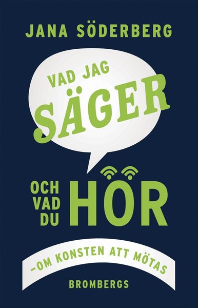 Cover for Jana Söderberg · Vad jag säger - och vad du hör : om konsten att mötas (ePUB) (2013)