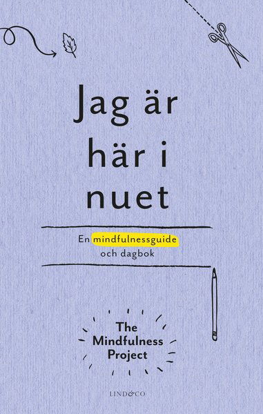 Cover for Erik Nisser · Jag är här i nuet : en kreativ vägledning och dagbok i mindfulness (Hardcover Book) (2017)