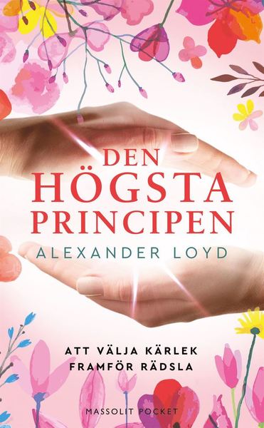 Cover for Alexander Loyd · Den högsta principen : att välja kärlek framför rädsla (Paperback Book) (2020)