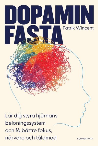Dopaminfasta : Lär dig styra hjärnans belöningssystem och få bättre fokus, - Patrik Wincent - Bücher - Bonnier Fakta - 9789178875139 - 19. Juli 2023
