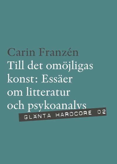 Till det omöjligas konst : essäer om litteratur och psykoanalys - Franzén Carin - Bücher - Glänta produktion - 9789186133139 - 1. Februar 2010