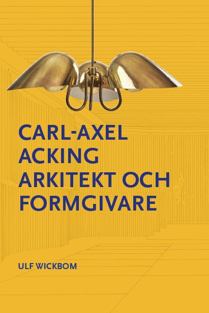 Cover for Ulf Wickbom · Carl-Axel Acking, arkitekt och formgivare (Innbunden bok) (2024)