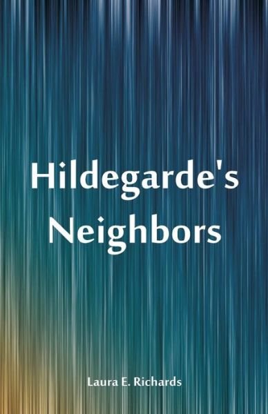 Hildegarde's Neighbors - Laura E Richards - Books - Alpha Edition - 9789352974139 - September 5, 2018