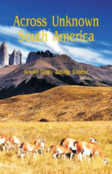 Cover for Arnold Henry Savage Landor · Across Unknown South America (Paperback Book) (2018)