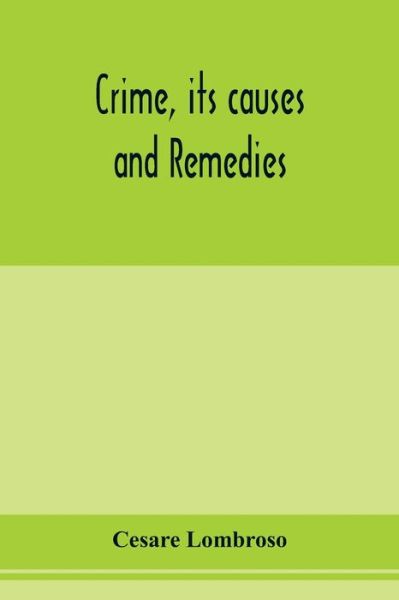 Cover for Cesare Lombroso · Crime, its causes and remedies (Pocketbok) (2020)