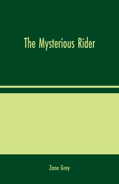 The Mysterious Rider - Zane Grey - Books - Alpha Edition - 9789354024139 - August 10, 2020