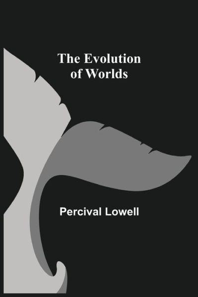 The Evolution of Worlds - Percival Lowell - Livros - Alpha Edition - 9789355340139 - 8 de outubro de 2021