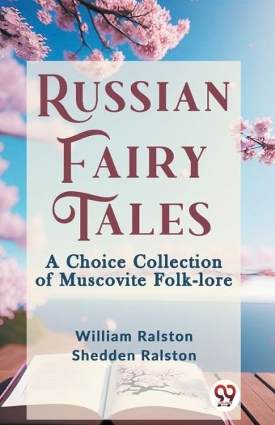 Cover for William Ralston Shedden Ralston · Russian Fairy Tales a Choice Collection of Muscovite Folk-Lore (Paperback Book) (2023)