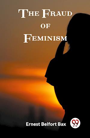 Cover for Ernest Belfort Bax · The Fraud of Feminism (Edition2023) (Paperback Book) (2024)