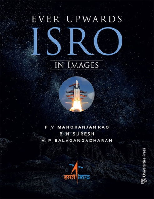 Cover for Rao, Manoranjan, P.V. · Ever Upwards: ISRO in Images (Hardcover Book) (2024)