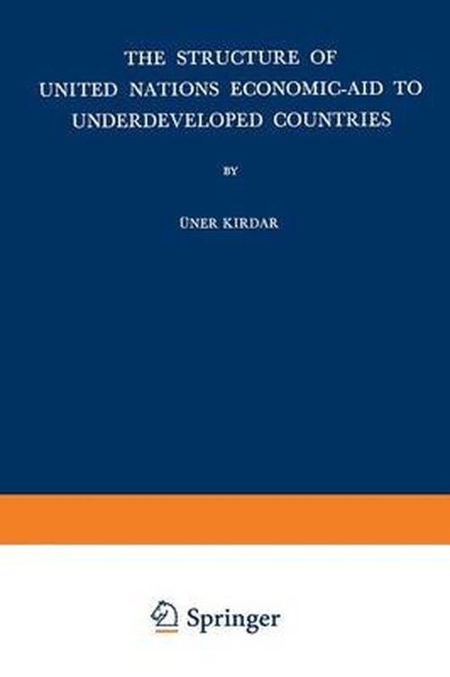 U. Kirdar · The Structure of United Nations Economic-Aid to Underdeveloped Countries (Paperback Book) [Softcover reprint of the original 1st ed. 1966 edition] (1965)