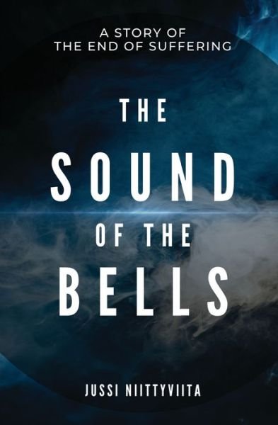 Cover for Jussi Niittyviita · The Sound of the Bells: A Story of the End of Suffering (Pocketbok) (2021)