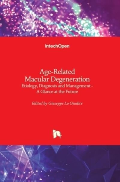 Cover for Giuseppe Lo Giudice · Age-Related Macular Degeneration: Etiology, Diagnosis and Management - A Glance at the Future (Hardcover Book) (2013)