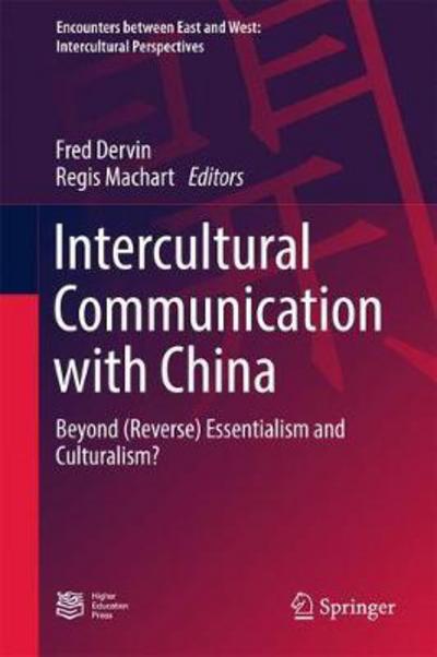 Intercultural Communication with China: Beyond (Reverse) Essentialism and Culturalism? - Encounters between East and West - - Books - Springer Verlag, Singapore - 9789811040139 - May 24, 2017