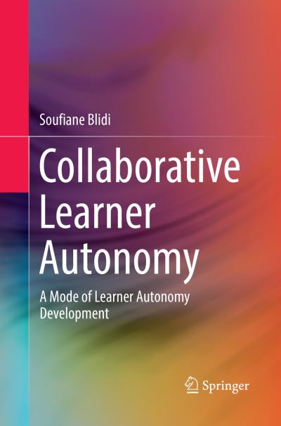 Collaborative Learner Autonomy: A Mode of Learner Autonomy Development - Soufiane Blidi - Books - Springer Verlag, Singapore - 9789811095139 - June 27, 2018
