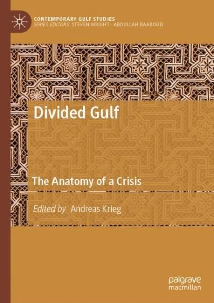 Cover for Krieg  Andreas · Divided Gulf: The Anatomy of a Crisis - Contemporary Gulf Studies (Hardcover Book) [1st ed. 2019 edition] (2019)