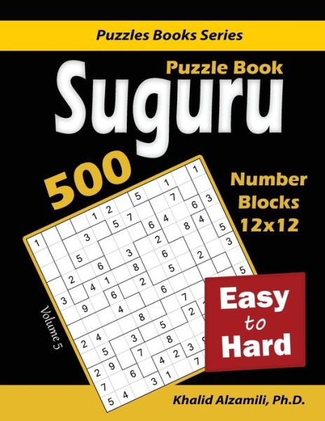 Cover for Khalid Alzamili · Suguru Puzzle Book: 500 Easy to Hard: (12x12) Number Blocks Puzzles - Puzzles Books (Paperback Book) (2020)