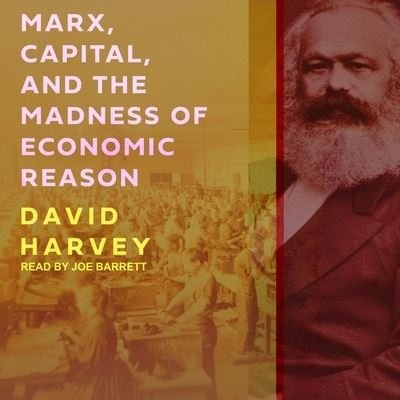 Cover for David Harvey · Marx, Capital, and the Madness of Economic Reason (CD) (2019)