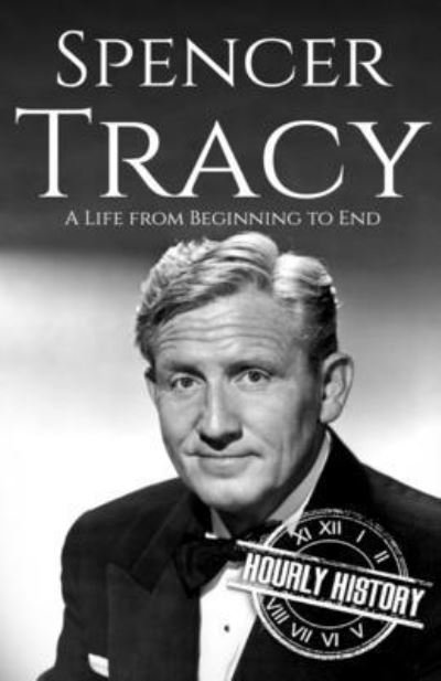 Spencer Tracy: A Life from Beginning to End - Hourly History - Livros - Independently Published - 9798414348139 - 8 de fevereiro de 2022