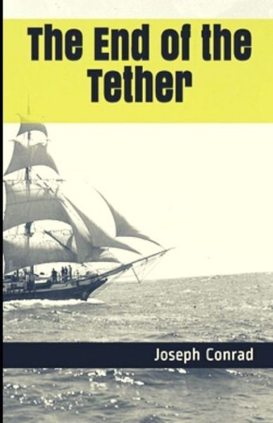 The End of the Tether - Joseph Conrad - Bøker - Independently Published - 9798459534139 - 18. august 2021