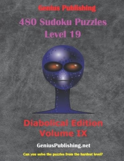 Cover for Genius Publishing · 480 Sudoku Level 19 Puzzles - Diabolical Edition Volume 9: Can you Solve the Puzzles from the Hardest Level? - Sudoku Level 19 Puzzles - Diabolical Edition (Paperback Book) (2021)