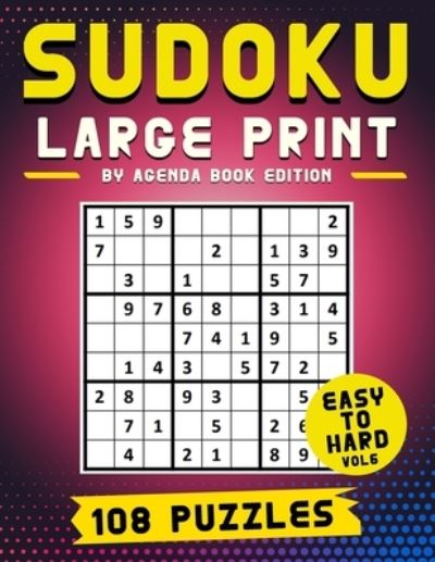 Cover for Agenda Book Edition · Sudoku Large Print 108 Puzzles Easy to Hard: Two Puzzle Per Page - Easy, Medium, and Hard Large Print Puzzle Book For Adults (Puzzles &amp; Games for Adults), Vol 6 (Paperback Book) [Large type / large print edition] (2021)