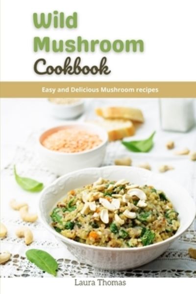 Cover for Laura Thomas · Wild Mushroom cookbook: Easy and delicious Mushroom recipes (Paperback Book) (2021)