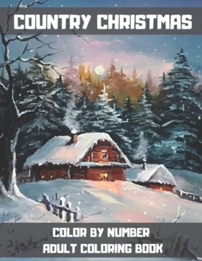 Country Christmas Color By Number Adult Coloring Book - Gus Fring - Books - Independently Published - 9798559199139 - November 5, 2020