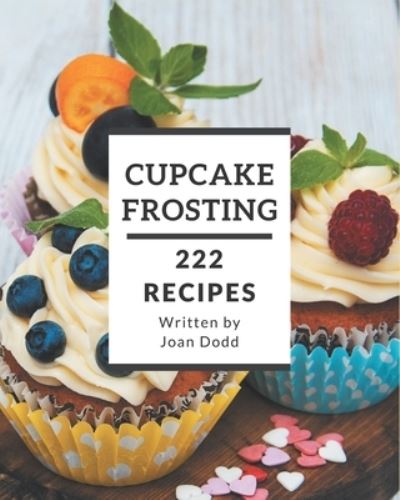 Cover for Joan Dodd · 222 Cupcake Frosting Recipes (Paperback Book) (2020)