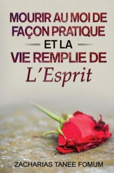 Cover for Zacharias Tanee Fomum · Mourir au Moi de Facon Pratique et la Vie Remplie de L'Esprit (Paperback Book) (2021)