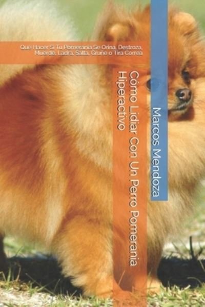Cover for Marcos Mendoza · Como Lidiar Con Un Perro Pomerania Hiperactivo (Pocketbok) (2021)