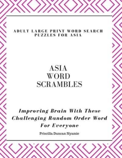 Cover for Priscilla Duncan Nyamie · Asia Word Scrambles - Adult Large Print Word Search Puzzles for Asia (Paperback Book) (2021)