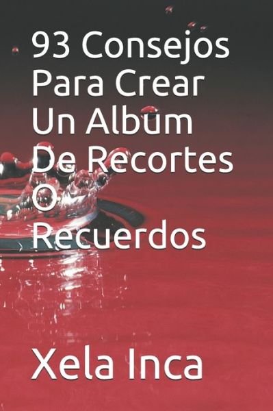 Cover for Xela Inca · 93 Consejos Para Crear Un Album De Recortes O Recuerdos (Taschenbuch) (2020)