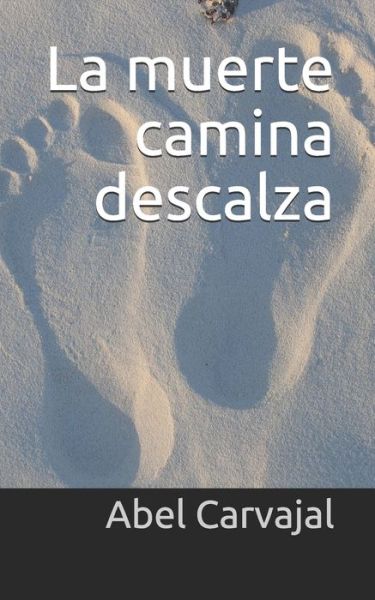 Cover for Abel Carvajal · La muerte camina descalza - Relatos Extraordinarios (Paperback Book) (2020)