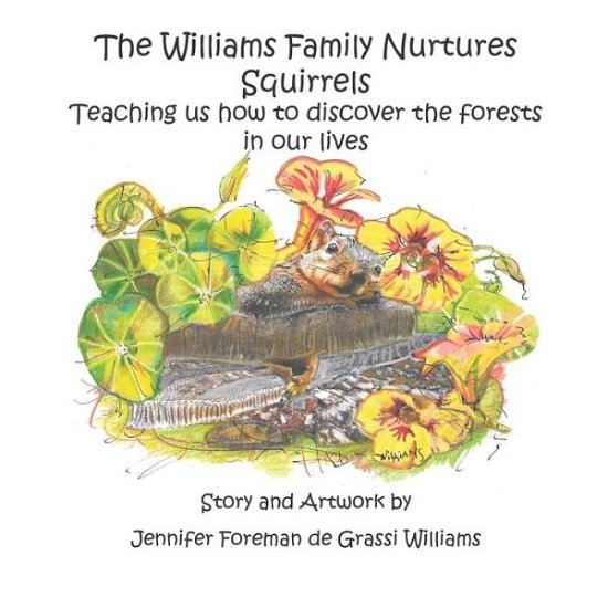 The Williams Family Nurtures Squirrels - Jennifer Foreman de Grassi Williams - Books - Independently Published - 9798652609139 - June 18, 2020