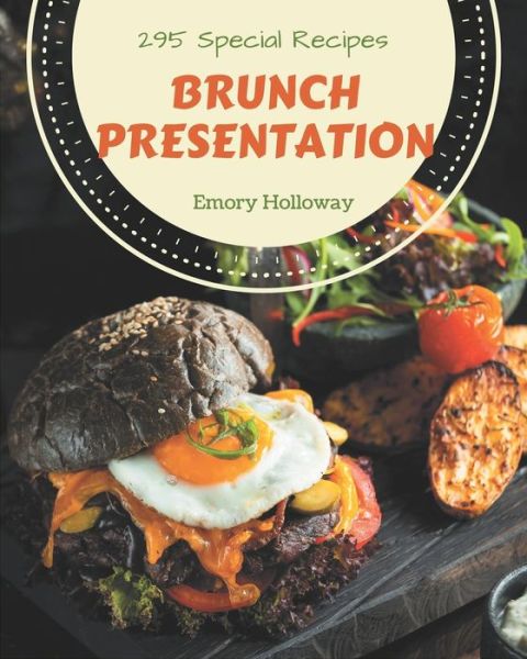 295 Special Brunch Presentation Recipes - Emory Holloway - Książki - Independently Published - 9798666936139 - 17 lipca 2020