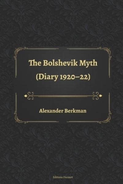 The Bolshevik Myth (Diary 1920-22) - Alexander Berkman - Książki - Independently Published - 9798669229139 - 25 lipca 2020