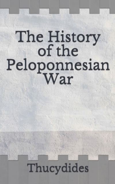 The History of the Peloponnesian War - Thucydides - Bøger - Independently Published - 9798672441139 - 5. august 2020