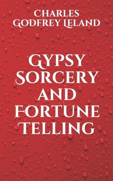 Cover for Charles Godfrey Leland · Gypsy Sorcery and Fortune Telling (Paperback Book) (2021)