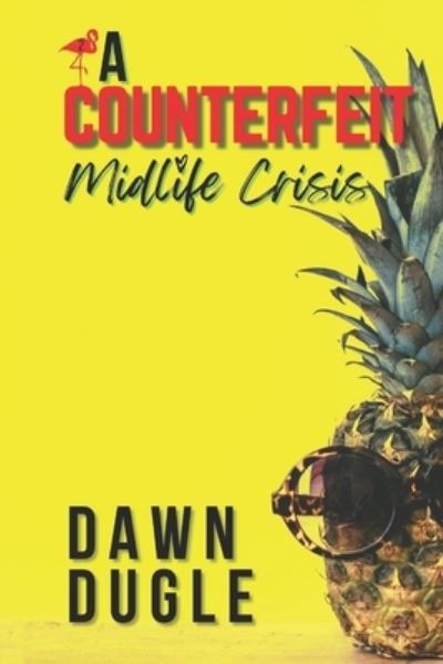 Cover for Dawn Dugle · A Counterfeit Midlife Crisis: A Second-Chance Romance - Flamingo Cove (Paperback Book) (2021)