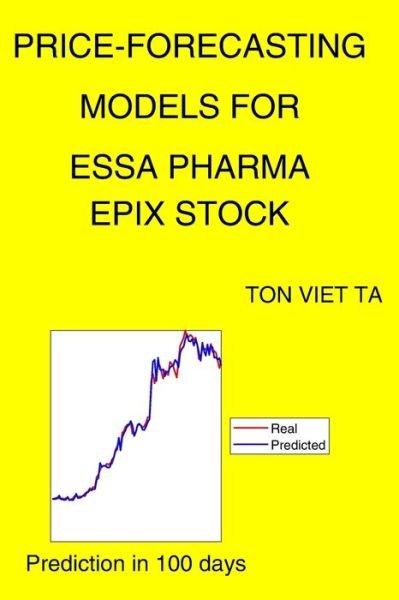 Cover for Ton Viet Ta · Price-Forecasting Models for Essa Pharma EPIX Stock (Paperback Book) (2021)