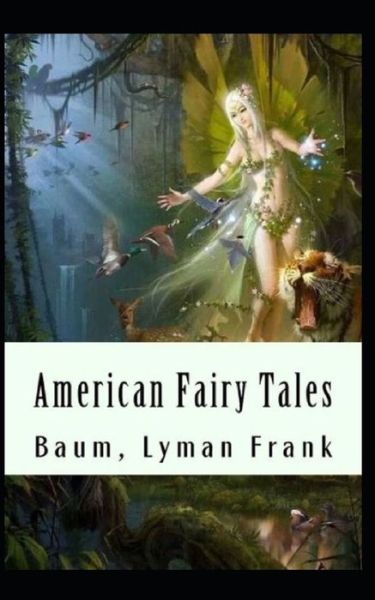 Cover for Lyman Frank Baum · American Fairy Tales Annotated (Paperback Book) (2021)