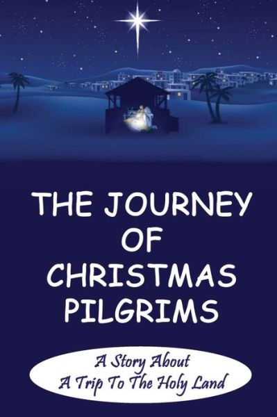 Cover for Celsa Akey · The Journey Of Christmas Pilgrims (Paperback Book) (2021)