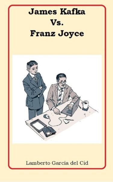Cover for Lamberto Garcia del Cid · James Kafka Vs. Franz Joyce (Paperback Book) (2022)