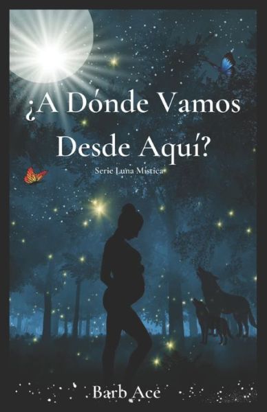 Cover for Barb Ace · ?A Donde Vamos Desde Aqui?: Serie Luna Mistica - Serie Luna Mistica (Paperback Book) (2022)