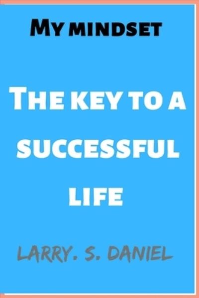 Cover for Larry S Daniel · My mindset: The key to a successful life (Paperback Book) (2022)