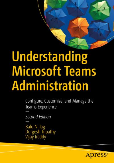 Cover for Balu N Ilag · Understanding Microsoft Teams Administration: Configure, Customize, and Manage the Teams Experience (Paperback Bog) [Second edition] (2023)