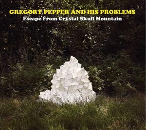 Cover for Gregory &amp; His Problems Pepper · Escape From Crystal Skull Mountain (CD) [Digipak] (2012)