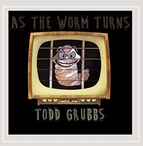 Cover for Todd Grubbs · As the Worm Turns (CD) (2015)